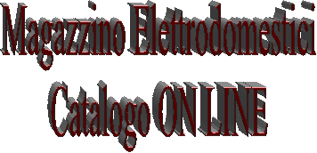 Magazzino Elettrodomestici
Catalogo ON LINE